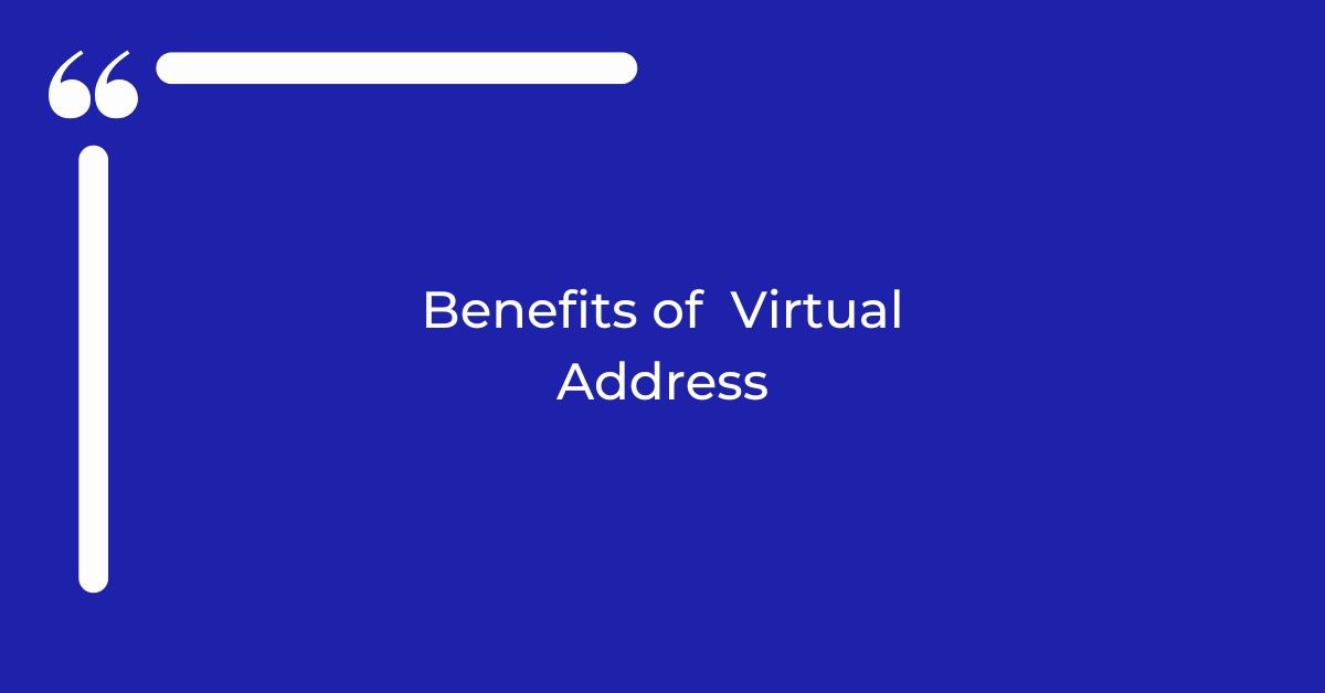 Benefits of Virtual Address