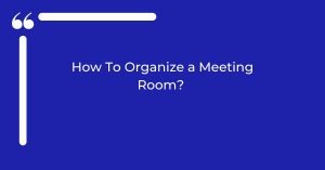 How To Organize Meeting Room?
