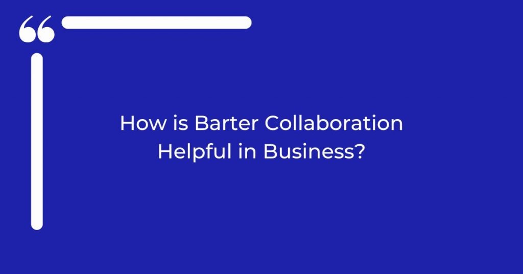 How is Barter Collaboration Helpful in Business?